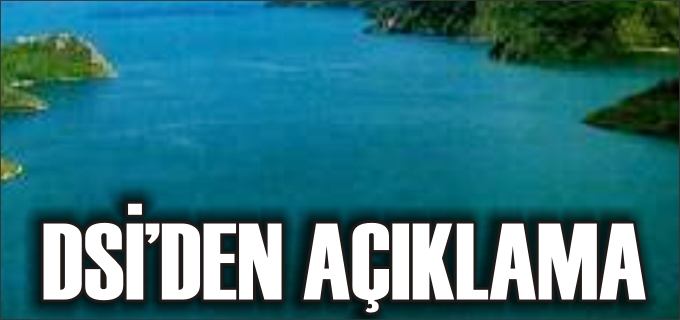 DSİ’DEN AÇIKLAMA
