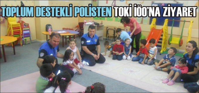 TOPLUM DESTEKLİ POLİSTEN TOKİ İÖO’NA ZİYARET