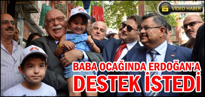 BABA OCAĞINDA ERDOĞAN’A DESTEK İSTEDİ
