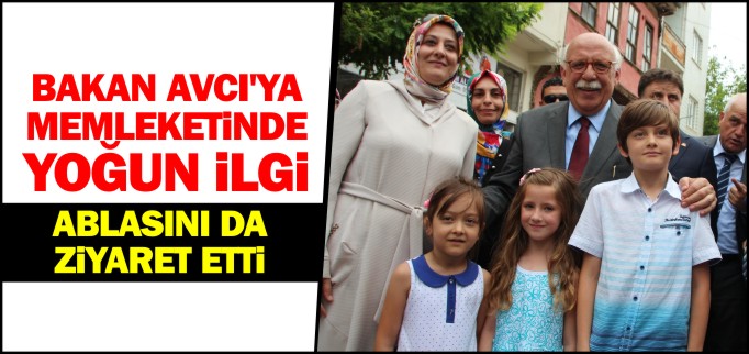 BAKAN AVCI’YA MEMLEKETİNDE YOĞUN İLGİ