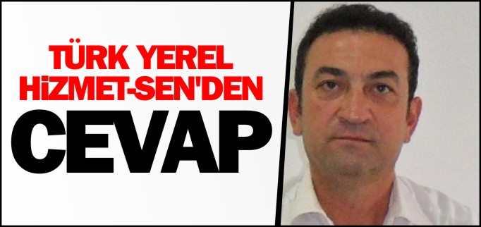 TÜRK YEREL HİZMET-SEN’DEN CEVAP