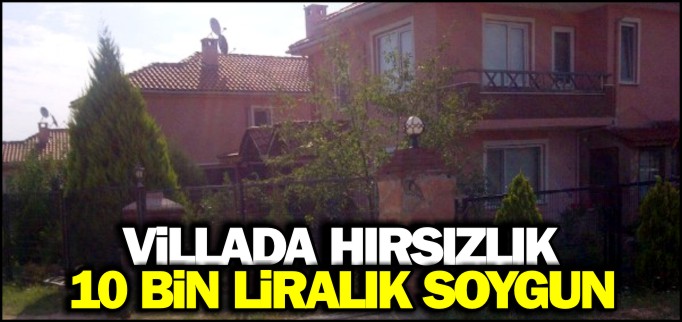 VİLLADA HIRSIZLIK