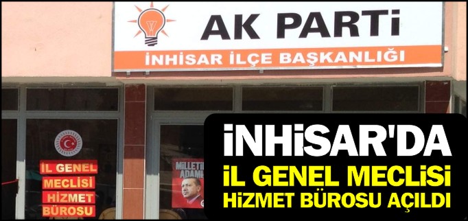 İNHİSAR’DA İL GENEL MECLİSİ HİZMET BÜROSU AÇILDI