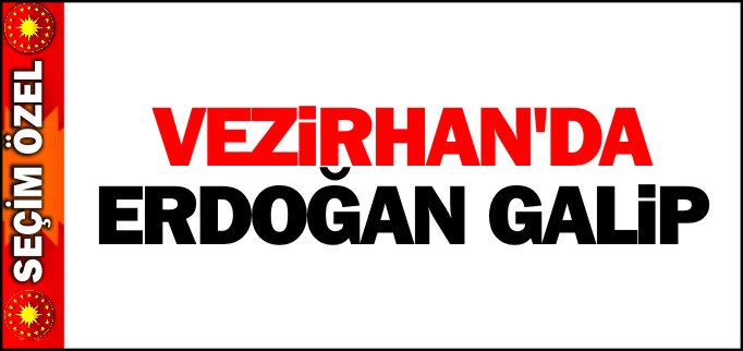 VEZİRHAN’DA ERDOĞAN GALİP