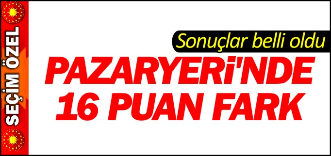 PAZARYERİ’NDE 16 PUAN FARK