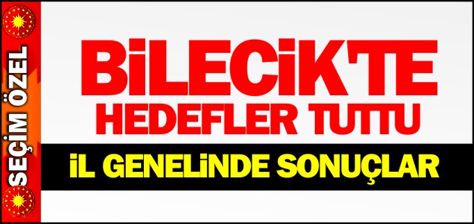 BİLECİK’TE HEDEFLER TUTTU