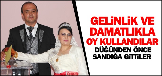 GELİNLİK VE DAMATLIKLA OY KULLANDILAR