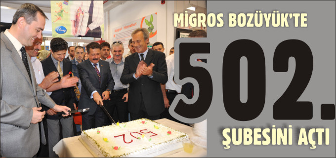 MİGROS BOZÜYÜK’TE 502. ŞUBESİNİ AÇTI