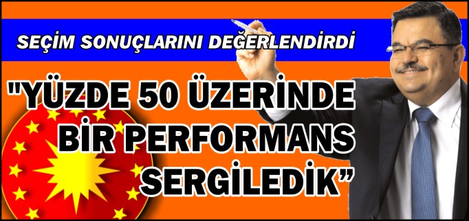 "YÜZDE 50 ÜZERİNDE BİR PERFORMANS SERGİLEDİK"