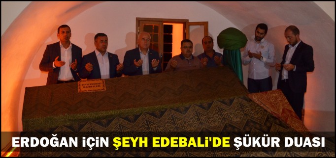 ERDOĞAN İÇİN ŞEYH EDEBALİ’DE ŞÜKÜR DUASI