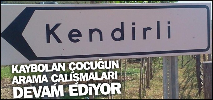 KAYBOLAN ÇOCUĞU ARAMA ÇALIŞMALARI DEVAM EDİYOR