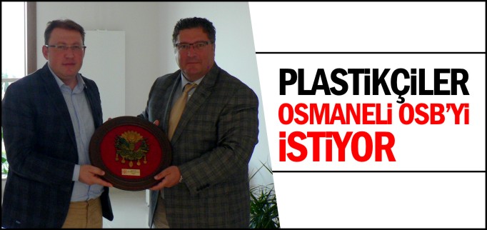PLASTİKÇİLER OSMANELİ OSB’Yİ İSTİYOR