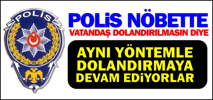 VATANDAŞLAR DOLANDIRILMASIN DİYE POLİS BANKA ÖNÜNDE NÖBETTE