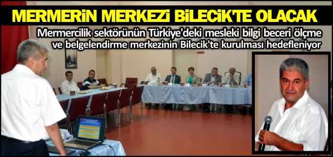 MERMERİN MERKEZİ BİLECİK’TE OLACAK