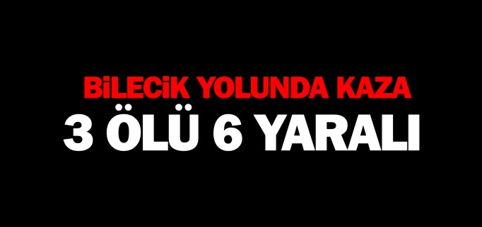 3 ÖLÜ 6 YARALI