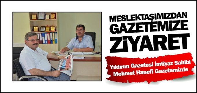 MESLEKTAŞIMIZDAN GAZETEMİZE ZİYARET