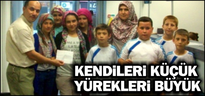 KENDİLERİ KÜÇÜK YÜREKLERİ BÜYÜK
