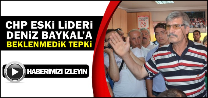 BAYKAL’A BEKLENMEDİK TEPKİ