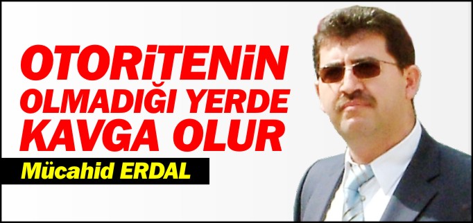 OTORİTENİN OLMADIĞI YERDE KAVGA OLUR