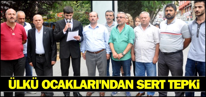 ÜLKÜ OCAKLARI’NDAN SERT TEPKİ