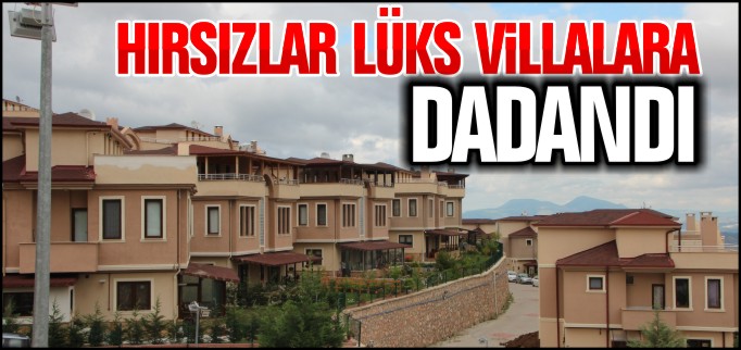 HIRSIZLAR LÜKS VİLLALARA DADANDI