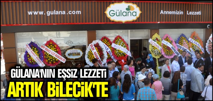 GÜLANA’NIN EŞSİZ LEZZETİ ARTIK BİLECİK’TE