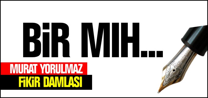 BİR MIH...