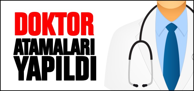 DOKTOR ATAMALARI YAPILDI