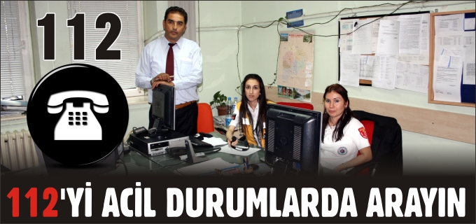 112’Yİ ACİL DURUMLARDA ARAYIN
