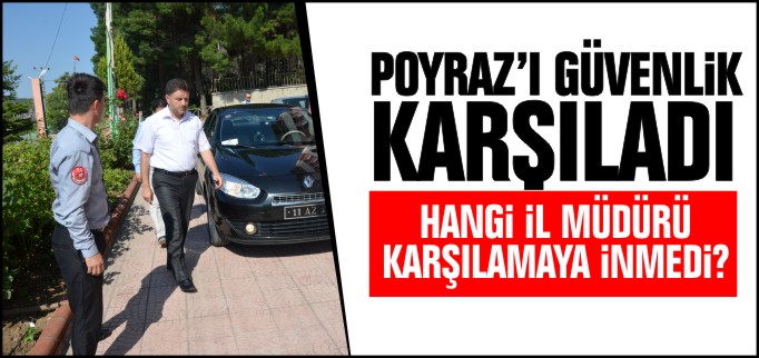 POYRAZ’I GÜVENLİK KARŞILADI