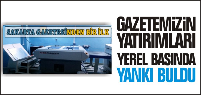 GAZETEMİZİN YATIRIMLARI YEREL BASINDA YANKI BULDU