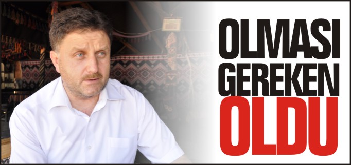 ’OLMASI GEREKEN OLDU’