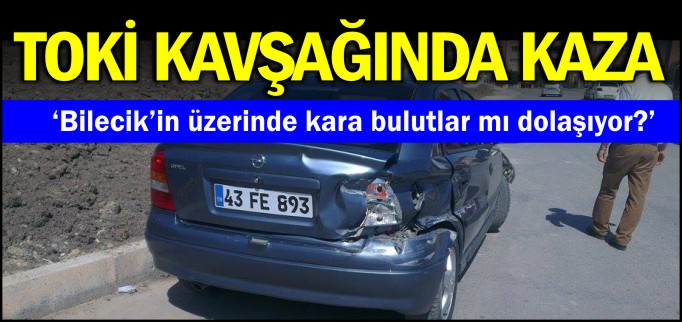 TOKİ KAVŞAĞINDA KAZA MEYDANA GELDİ
