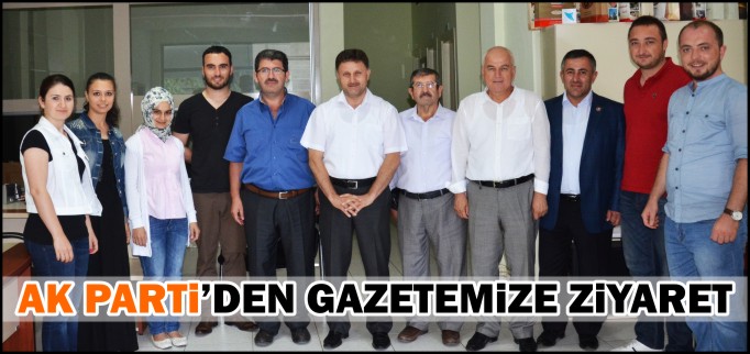 AK PARTİ’DEN GAZETEMİZE ZİYARET
