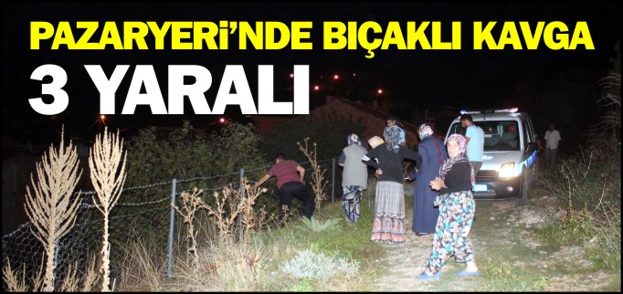 PAZARYERİ’NDE BIÇAKLI KAVGA 3 YARALI