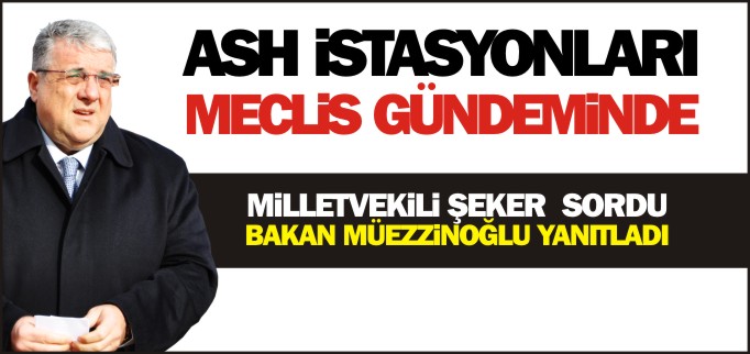 ŞEKER ASH İSTASYONLARINI SORDU