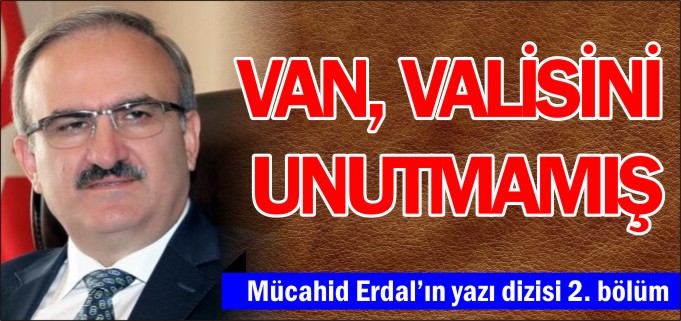 VAN, VALİSİNİ UNUTMAMIŞ