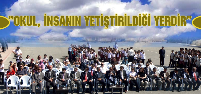 "OKUL, İNSANIN YETİŞTİRİLDİĞİ YERDİR"