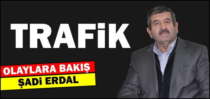 TRAFİK - OLAYLARA BAKIŞ
