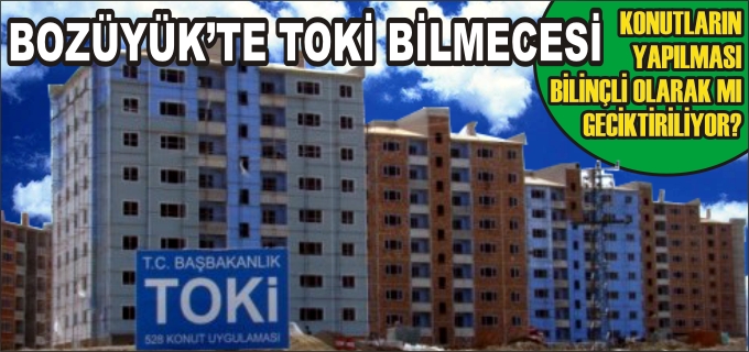 BOZÜYÜK’TE TOKİ BİLMECESİ