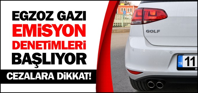 EGZOZ GAZI EMİSYON DENETİMLERİ BAŞLIYOR