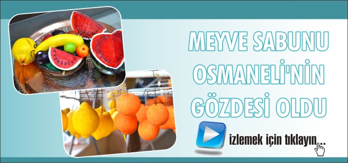 MEYVE SABUNU OSMANELİ’NİN GÖZDESİ OLDU