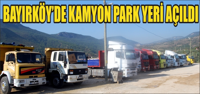 KAMYON PARK YERİ BAYIRKÖY ESNAFININ HİZMETİNE AÇILDI