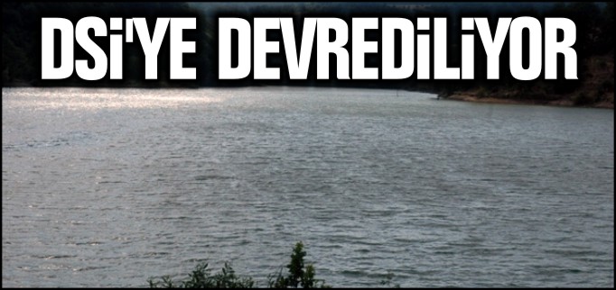 KÜÇÜK ELMALI GÖLETİ DSİ’YE DEVREDİLİYOR