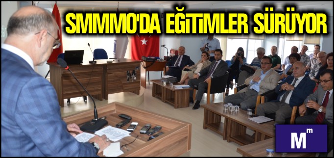 SMMMO’DA EĞİTİMLER SÜRÜYOR