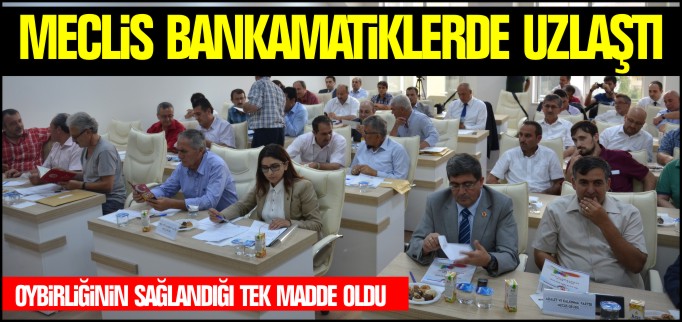 MECLİS BANKAMATİKLERDE UZLAŞTI