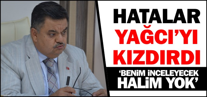 HATALAR YAĞCI’YI KIZDIRDI