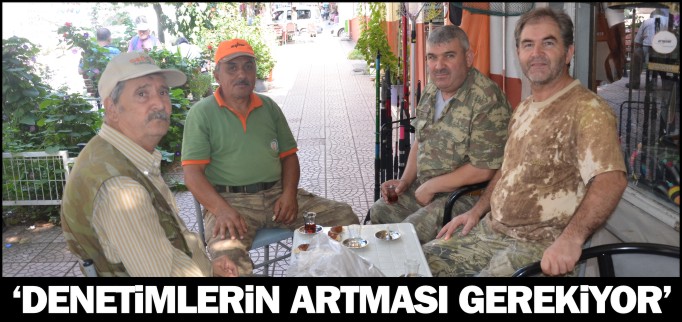 "DENETİMLERİN ARTMASI GEREKİYOR"