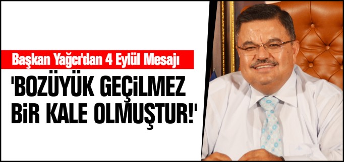 "BOZÜYÜK GEÇİLMEZ BİR KALE OLMUŞTUR"