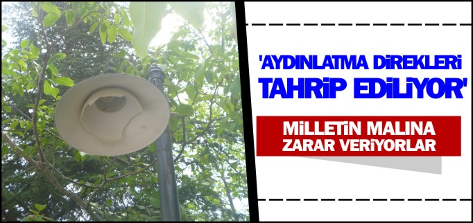 ’AYDINLATMA DİREKLERİ TAHRİP EDİLİYOR’ İDDİASI